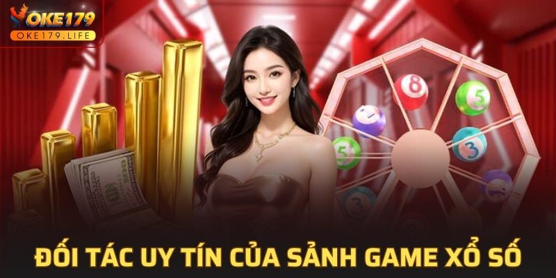 Các đối tác uy tín của sảnh game xổ số