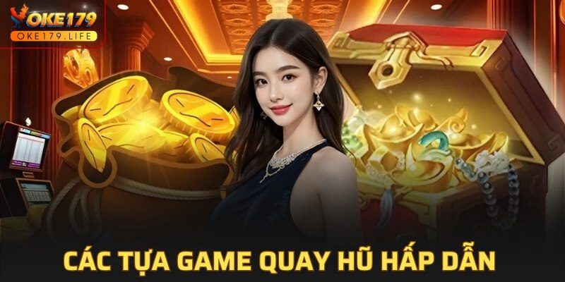 Các tựa game quay hũ hấp dẫn