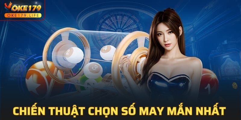 Chiến thuật chọn số may mắn nhất