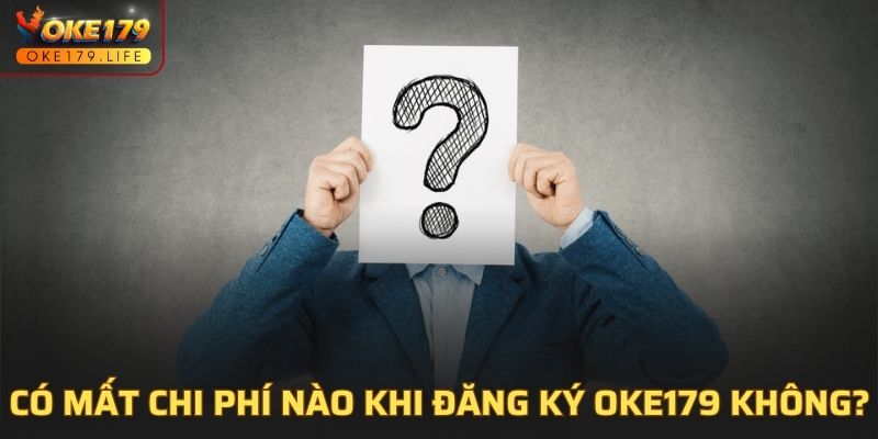 Có mất chi phí nào khi đăng ký OKE179 không?