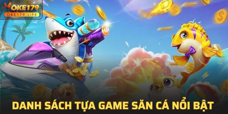 Danh sách tựa game săn cá nổi bật