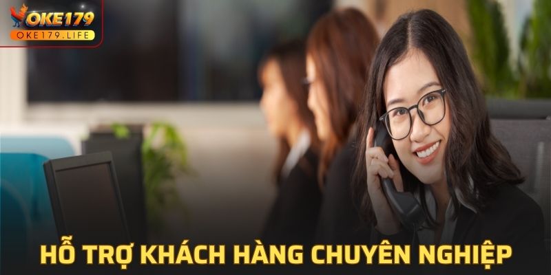 Dịch vụ hỗ trợ khách hàng của OKE179 chuyên nghiệp