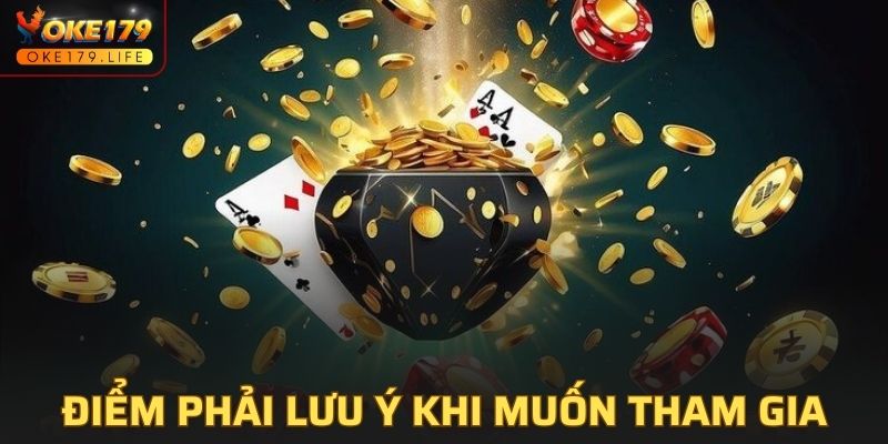 Điểm phải lưu ý khi muốn tham gia