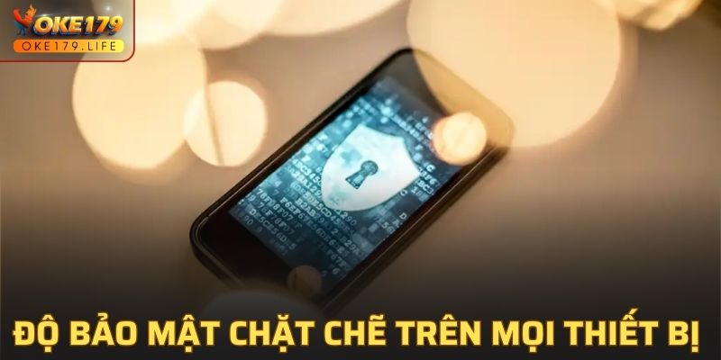 Độ bảo mật chặt chẽ trên mọi thiết bị