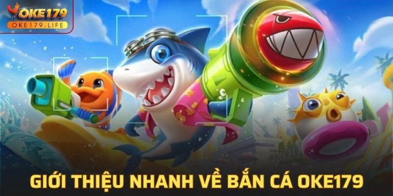 Giới thiệu nhanh về bắn cá OKE179