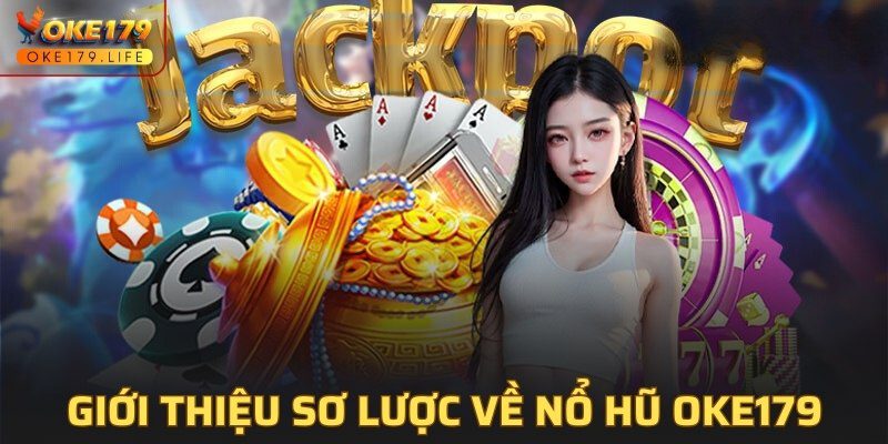 Giới thiệu sơ lược về nổ hũ OKE179