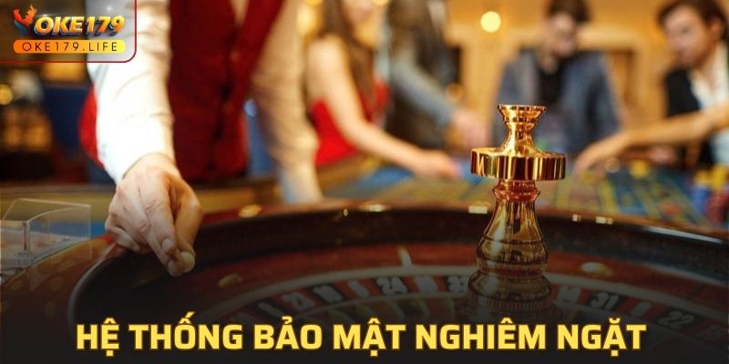 Hệ thống bảo mật nghiêm ngặt tại OKE179