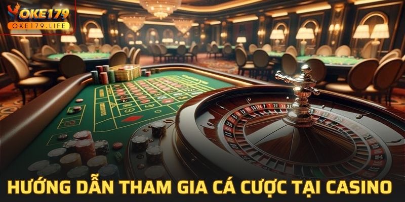 Hướng dẫn tham gia cá cược casino OKE179 nhanh chóng