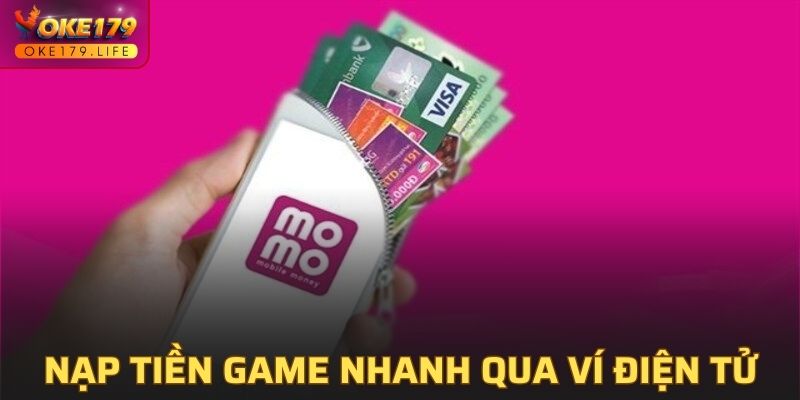 Nạp tiền game nhà cái nhanh chóng qua ví điện tử