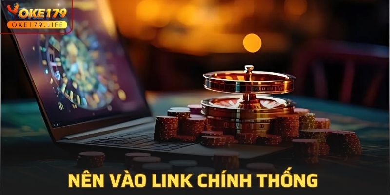 Nên vào link chính thống của nhà cái