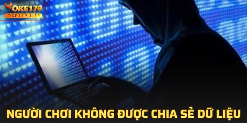 Người chơi không được tự ý chia sẻ dữ liệu riêng tư cho người khác