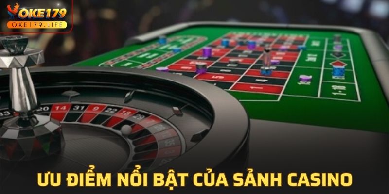 Những ưu điểm nổi bật của sảnh casino tại OKE179