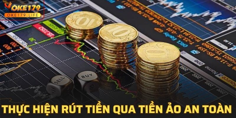 Thực hiện rút tiền qua tiền ảo an toàn vô cùng