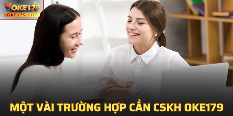 Tình huống nổi bật cần đến sự hỗ trợ của bộ phận CSKH OKE179