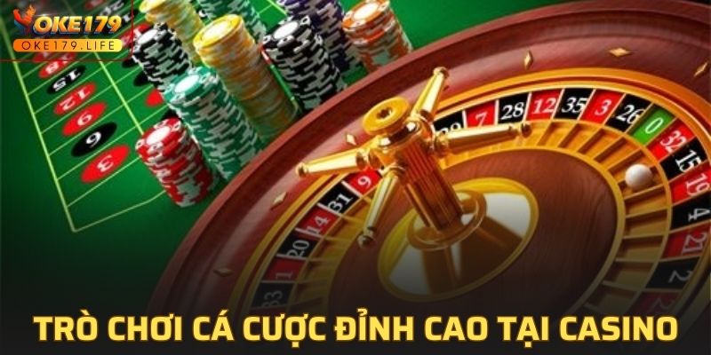 Tổng hợp các trò chơi cá cược đỉnh cao tại casino OKE179